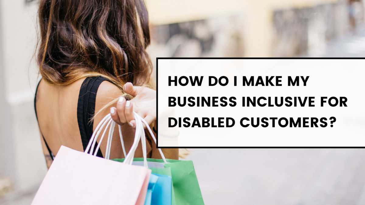 How Do I Make My Business Inclusive For Disabled Customers