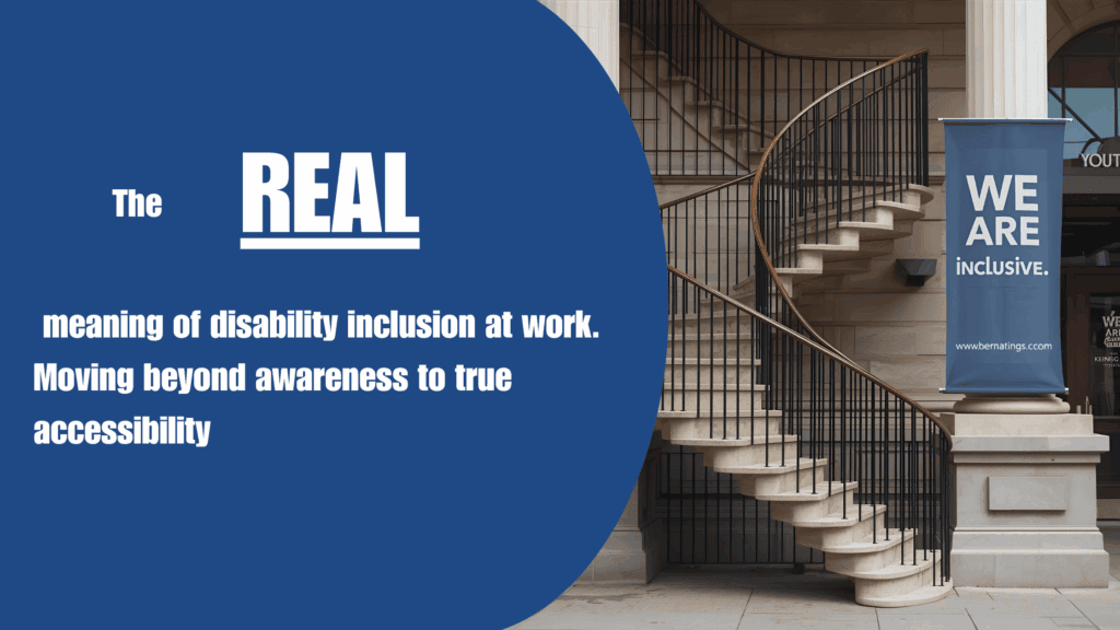 A blue graphic sits beside an outdoor staircase. The graphic reads The Real meaning of disability inclusion at work. Moving beyond awareness to true accessibility. Next to it is a banner on a tall white column that says We Are Inclusive.