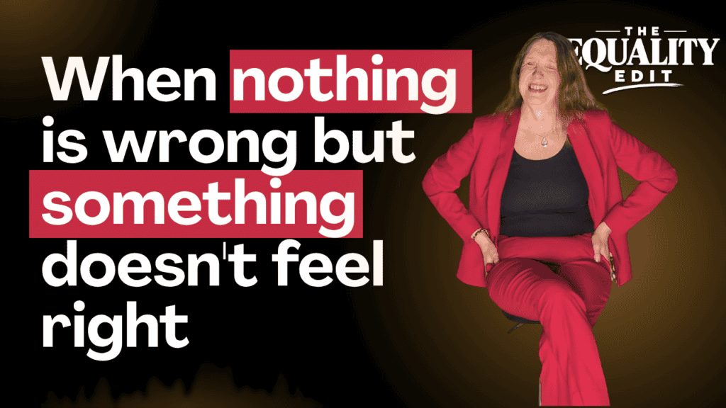 Podcast thumbnail featuring Sarah Stephenson smiling in a red suit. Large text reads, “When nothing is wrong but something doesn’t feel right,” alongside The Equality Edit logo.